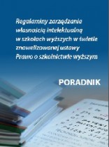 Regulaminy zarządzania własnością intelektualną w szkołach wyższych w świetle znowelizowanej ustawy Prawo o szkolnictwie wyższym - poradnik